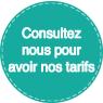 Consultez-nous pour avoir nos tarifs